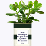 Je ne déteste pas les gens mais je préfère les plantes - Plante
