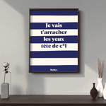 Je vais t'arracher les yeux tête de cul - Affiche Affiche avec cadre